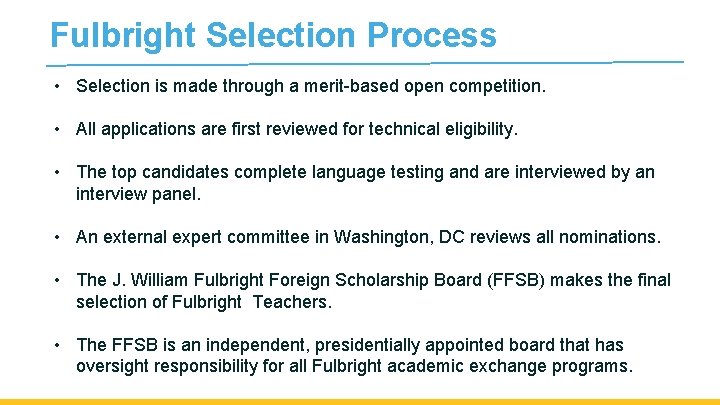 Fulbright Selection Process • Selection is made through a merit-based open competition. • All