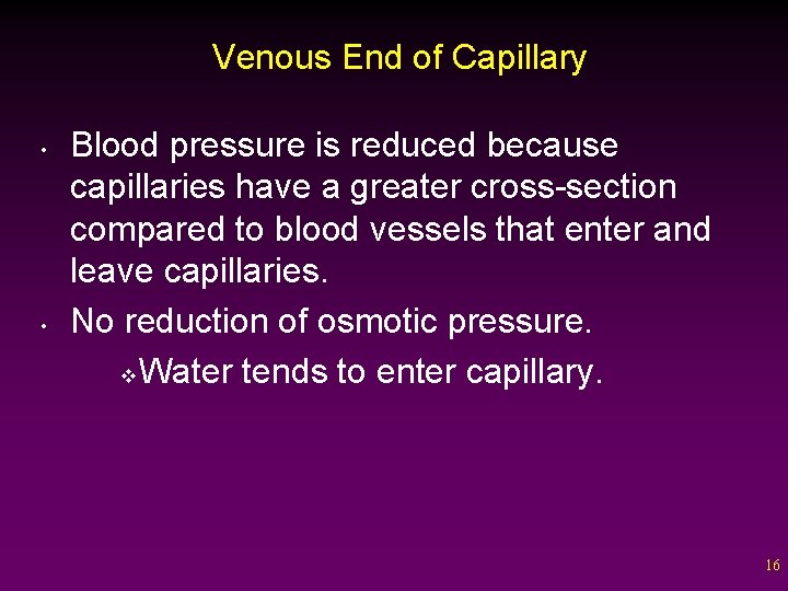 Venous End of Capillary • • Blood pressure is reduced because capillaries have a
