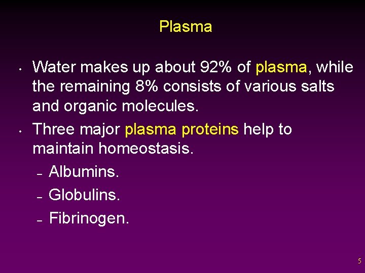 Plasma • • Water makes up about 92% of plasma, while the remaining 8%
