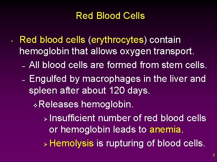 Red Blood Cells • Red blood cells (erythrocytes) contain hemoglobin that allows oxygen transport.