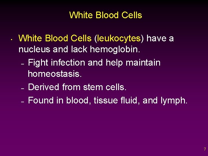 White Blood Cells • White Blood Cells (leukocytes) have a nucleus and lack hemoglobin.