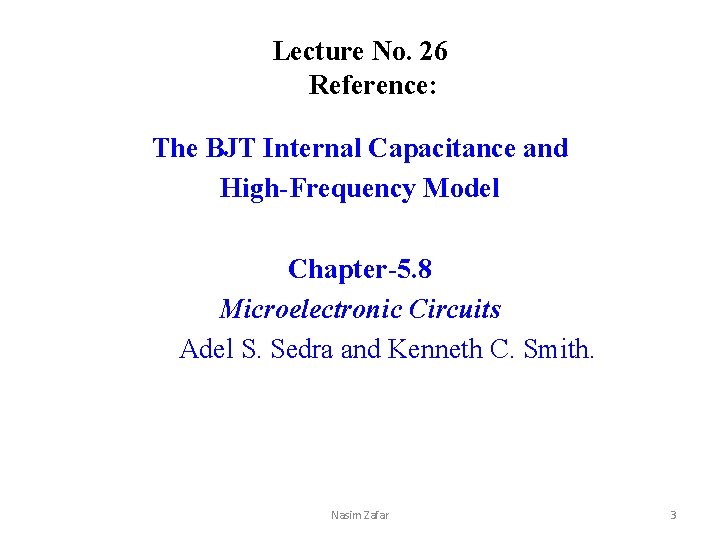 Lecture No. 26 Reference: The BJT Internal Capacitance and High-Frequency Model Chapter-5. 8 Microelectronic