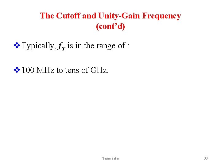 The Cutoff and Unity-Gain Frequency (cont’d) v Typically, f. T is in the range