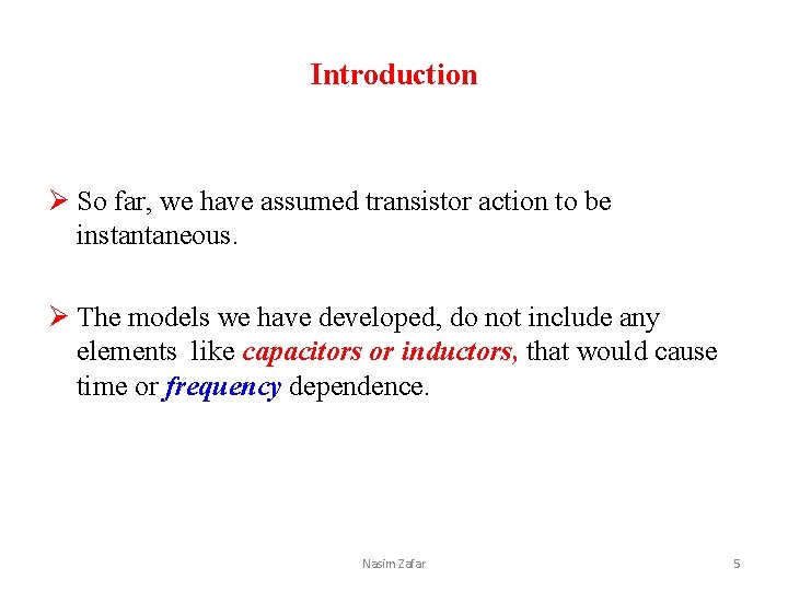 Introduction Ø So far, we have assumed transistor action to be instantaneous. Ø The