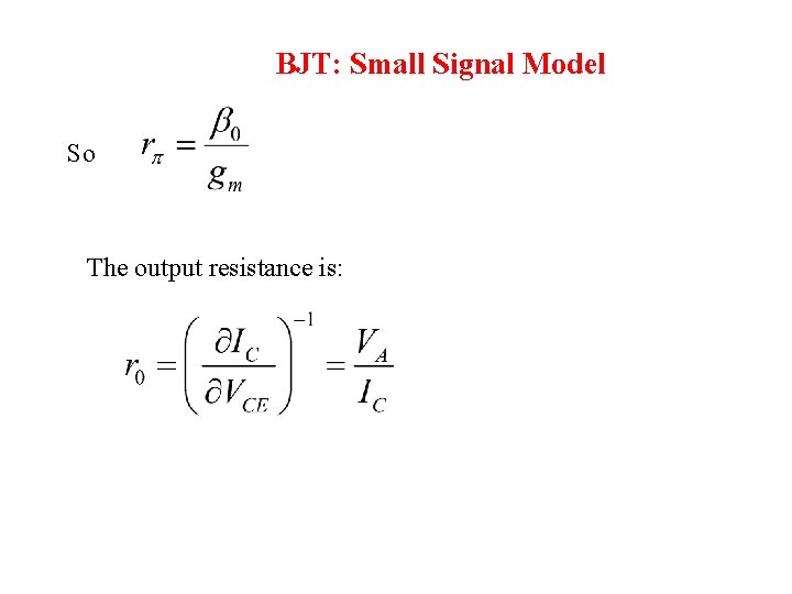 BJT: Small Signal Model So The output resistance is: 