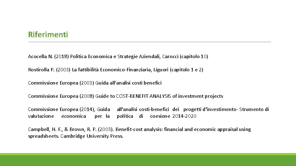 Riferimenti Acocella N. (2018) Politica Economica e Strategie Aziendali, Carocci (capitolo 10) Rostirolla P.