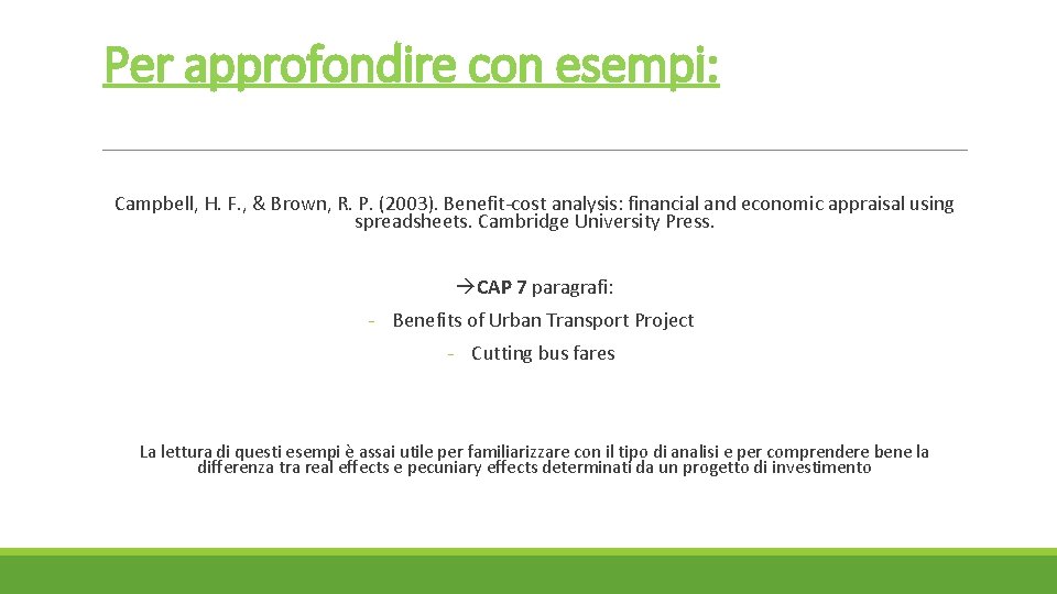Per approfondire con esempi: Campbell, H. F. , & Brown, R. P. (2003). Benefit-cost