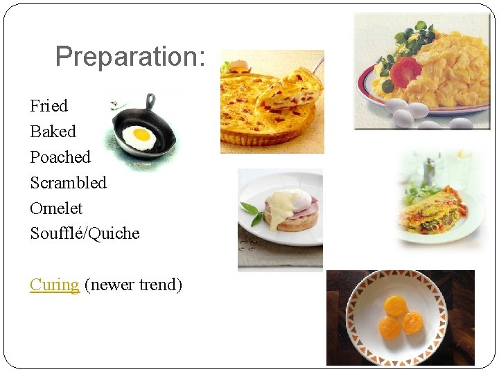 Preparation: Fried Baked Poached Scrambled Omelet Soufflé/Quiche Curing (newer trend) 