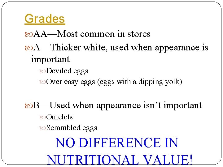 Grades AA—Most common in stores A—Thicker white, used when appearance is important Deviled eggs