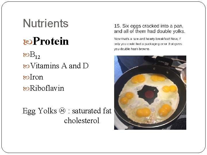 Nutrients Protein B 12 Vitamins A and D Iron Riboflavin Egg Yolks : saturated