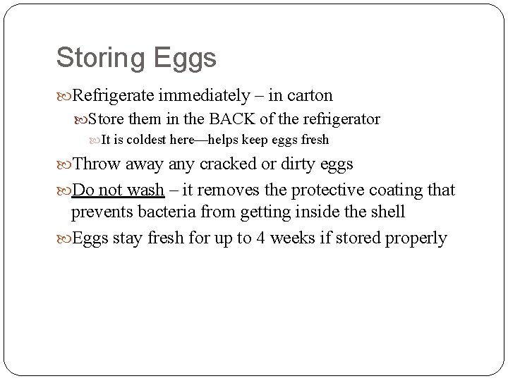 Storing Eggs Refrigerate immediately – in carton Store them in the BACK of the