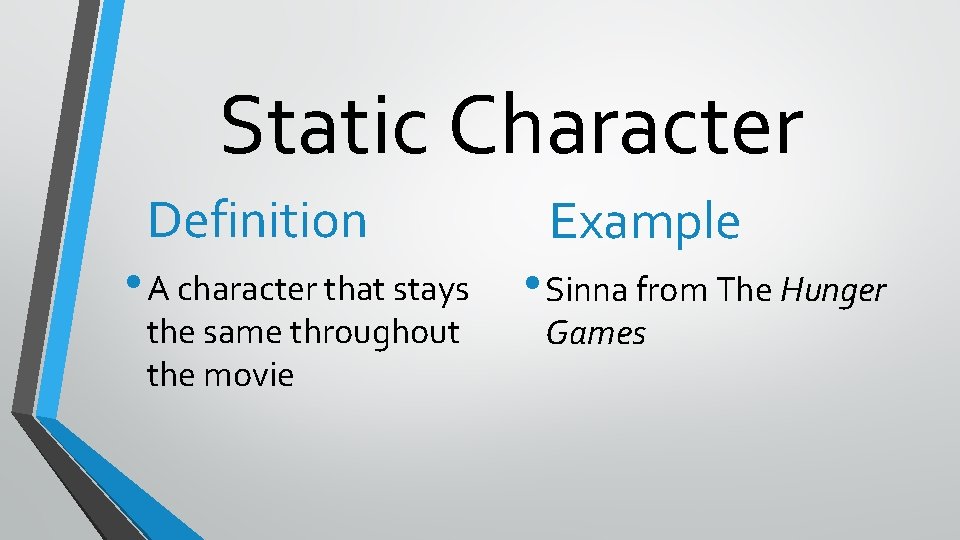 Static Character Definition • A character that stays the same throughout the movie Example