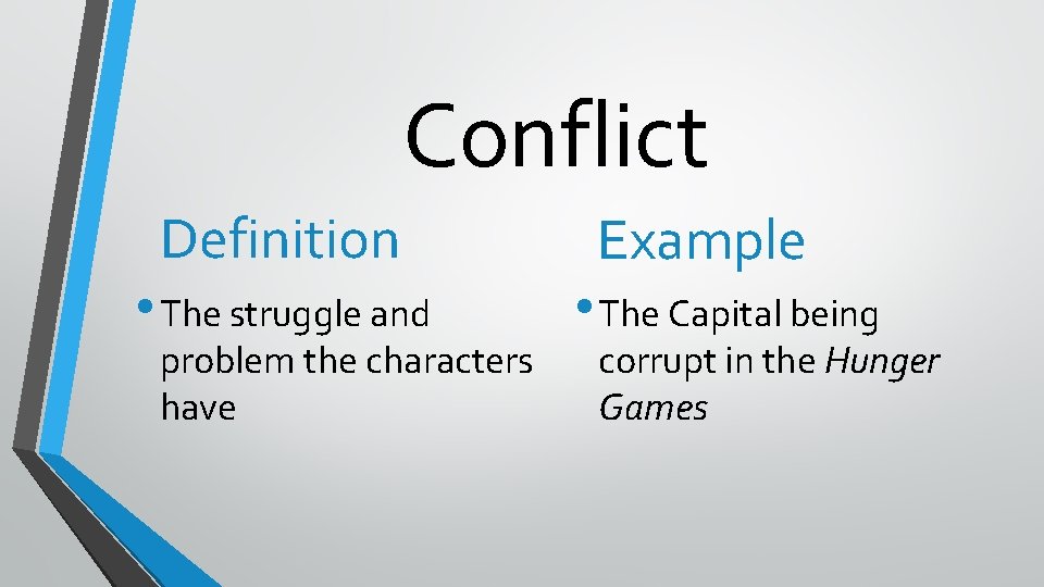 Conflict Definition • The struggle and problem the characters have Example • The Capital