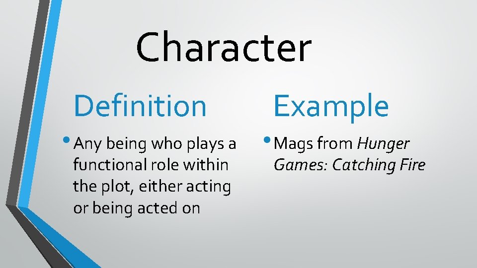 Character Definition Example • Any being who plays a • Mags from Hunger functional