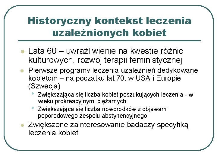 Historyczny kontekst leczenia uzależnionych kobiet l Lata 60 – uwrażliwienie na kwestie różnic kulturowych,