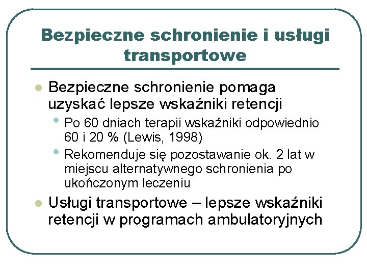 Bezpieczne schronienie i usługi transportowe l Bezpieczne schronienie pomaga uzyskać lepsze wskaźniki retencji •