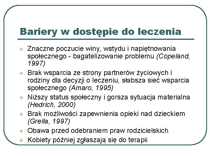 Bariery w dostępie do leczenia l l l Znaczne poczucie winy, wstydu i napiętnowania