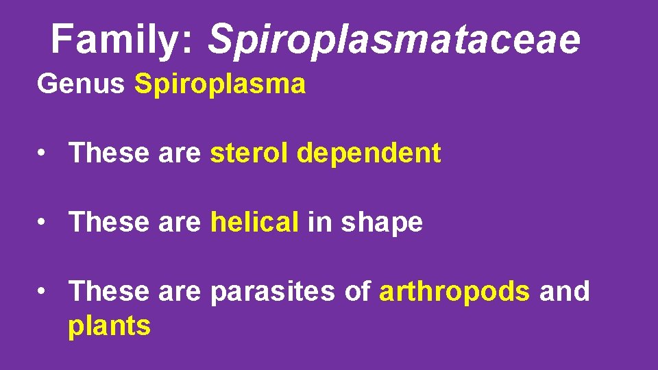 Family: Spiroplasmataceae Genus Spiroplasma • These are sterol dependent • These are helical in