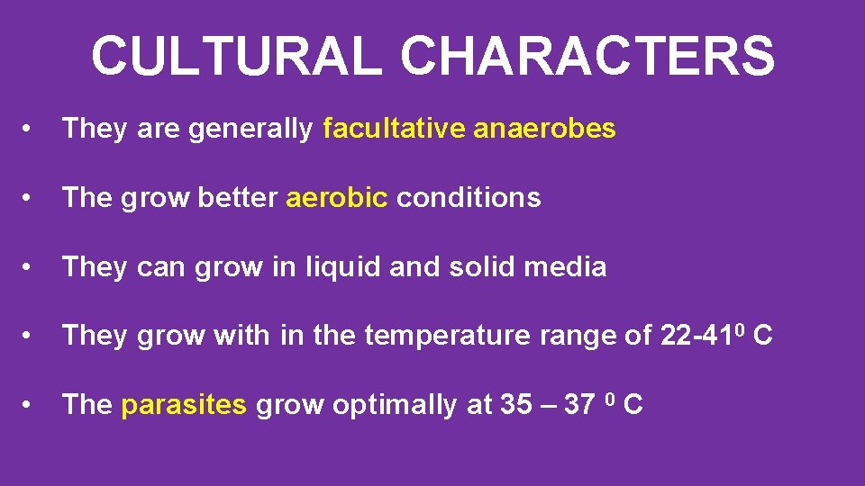 CULTURAL CHARACTERS • They are generally facultative anaerobes • The grow better aerobic conditions