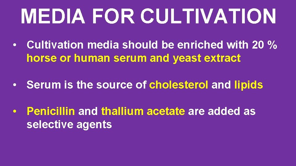 MEDIA FOR CULTIVATION • Cultivation media should be enriched with 20 % horse or