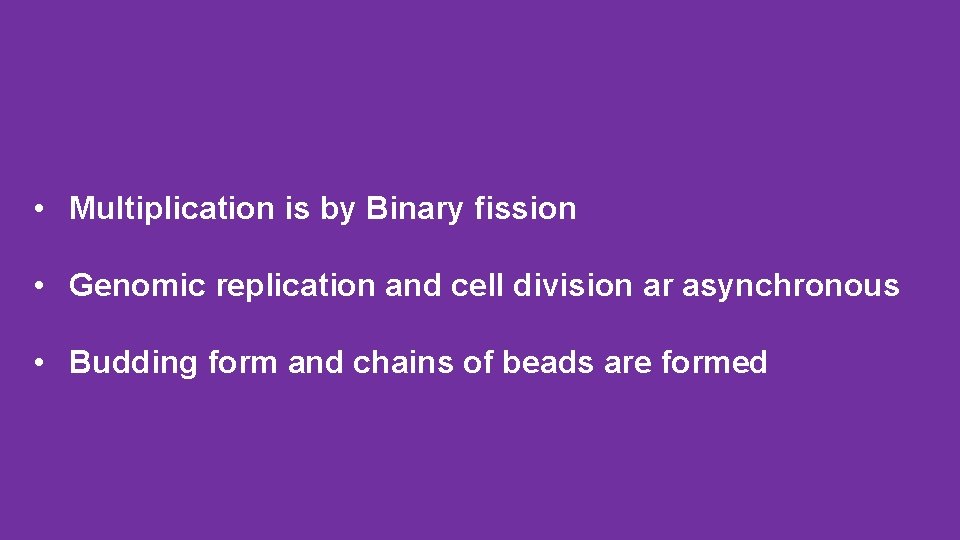  • Multiplication is by Binary fission • Genomic replication and cell division ar