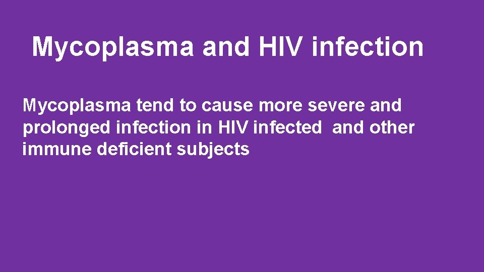 Mycoplasma and HIV infection Mycoplasma tend to cause more severe and prolonged infection in