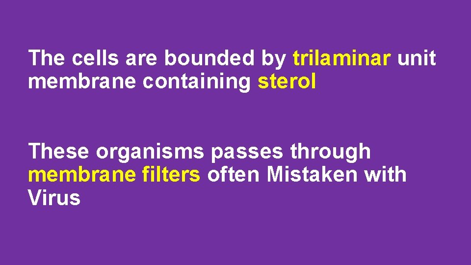 The cells are bounded by trilaminar unit membrane containing sterol These organisms passes through