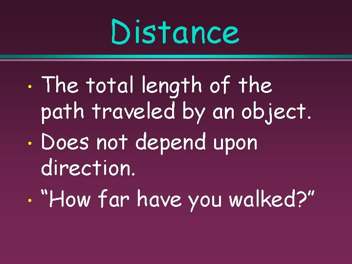Distance • • • The total length of the path traveled by an object.