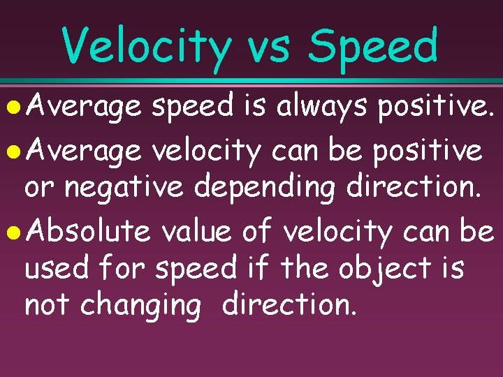 Velocity vs Speed Average speed is always positive. Average velocity can be positive or
