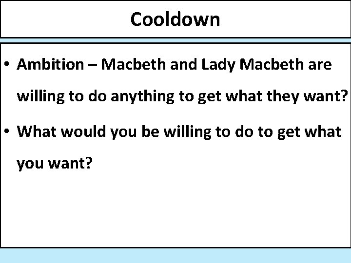 Cooldown • Ambition – Macbeth and Lady Macbeth are willing to do anything to