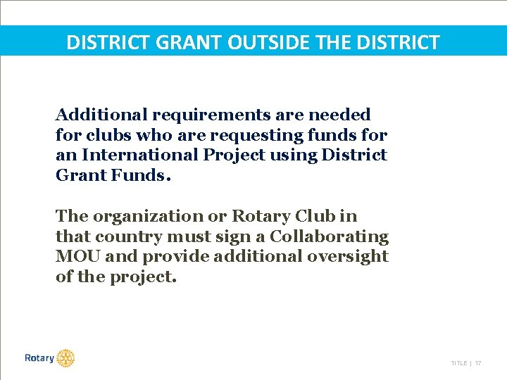 DISTRICT GRANT OUTSIDE THE DISTRICT Additional requirements are needed for clubs who are requesting