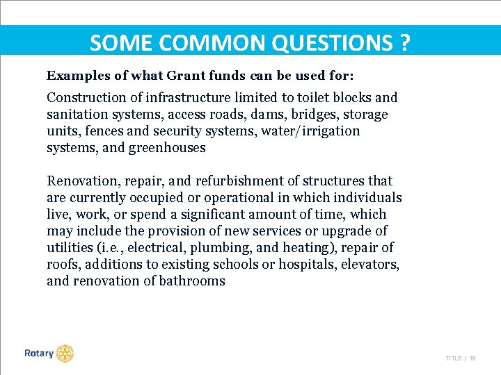 SOME COMMON QUESTIONS ? Examples of what Grant funds can be used for: Construction