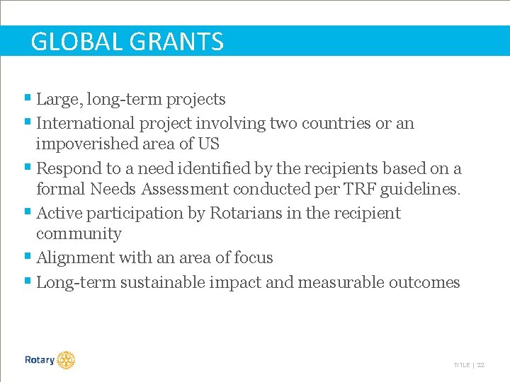 GLOBAL GRANTS § Large, long-term projects § International project involving two countries or an