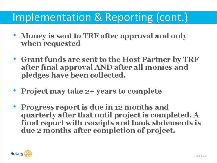 Implementation & Reporting (cont. ) • Money is sent to TRF after approval and