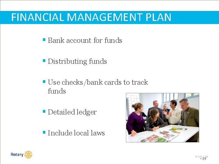 FINANCIAL MANAGEMENT PLAN § Bank account for funds § Distributing funds § Use checks/bank