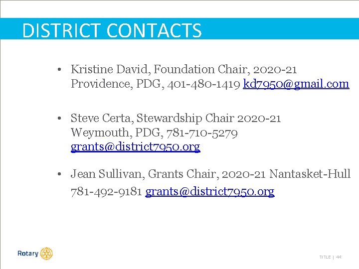 DISTRICT CONTACTS • Kristine David, Foundation Chair, 2020 -21 Providence, PDG, 401 -480 -1419