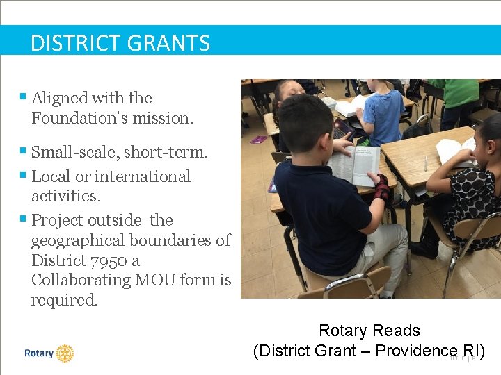 DISTRICT GRANTS § Aligned with the Foundation’s mission. § Small-scale, short-term. § Local or