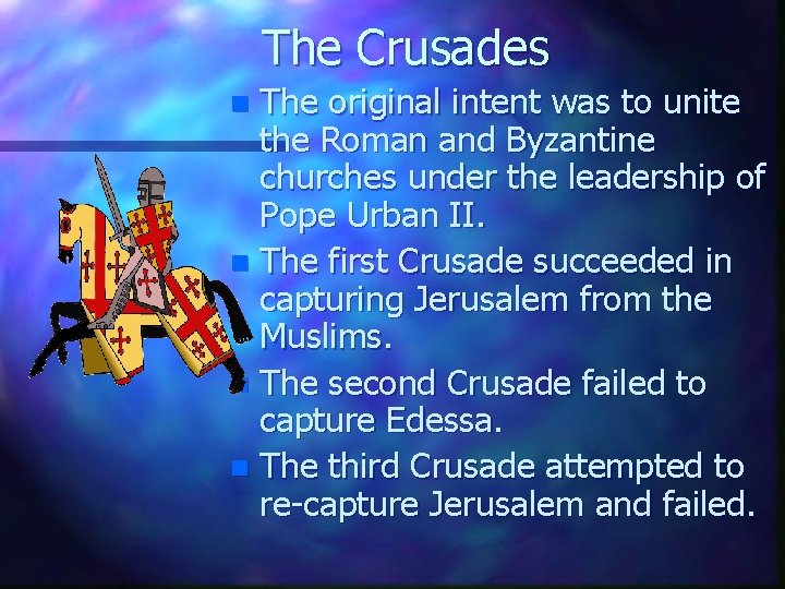 The Crusades The original intent was to unite the Roman and Byzantine churches under The Crusades The original intent was to unite the Roman and Byzantine churches under