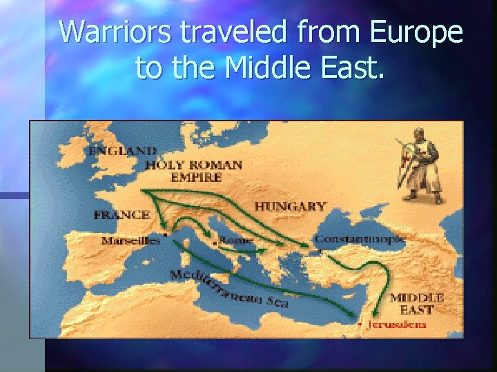 Warriors traveled from Europe to the Middle East. Warriors traveled from Europe to the Middle East.