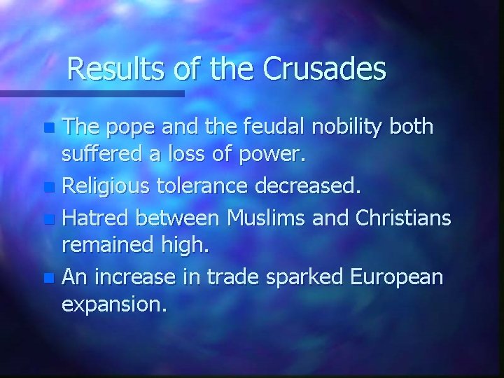 Results of the Crusades The pope and the feudal nobility both suffered a loss Results of the Crusades The pope and the feudal nobility both suffered a loss