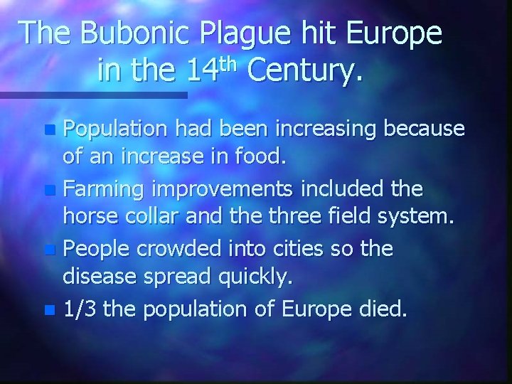 The Bubonic Plague hit Europe in the 14 th Century. Population had been increasing The Bubonic Plague hit Europe in the 14 th Century. Population had been increasing