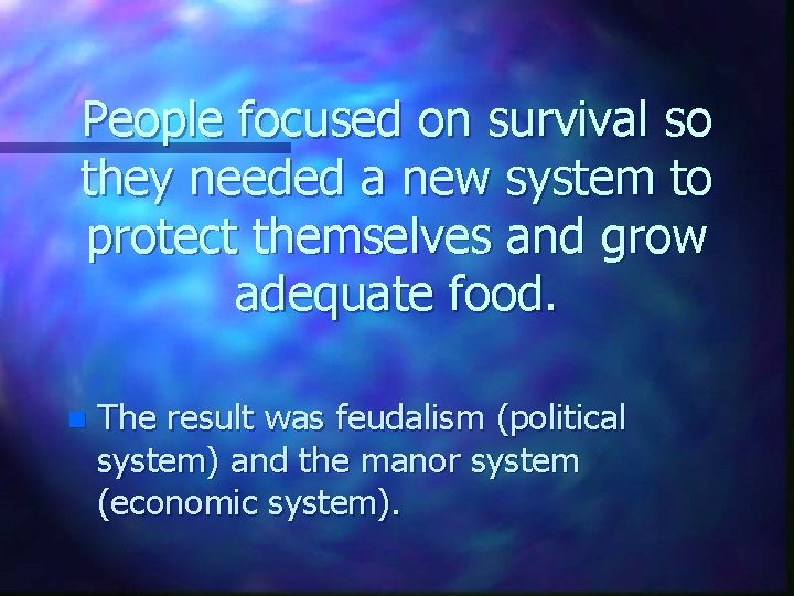 People focused on survival so they needed a new system to protect themselves and People focused on survival so they needed a new system to protect themselves and