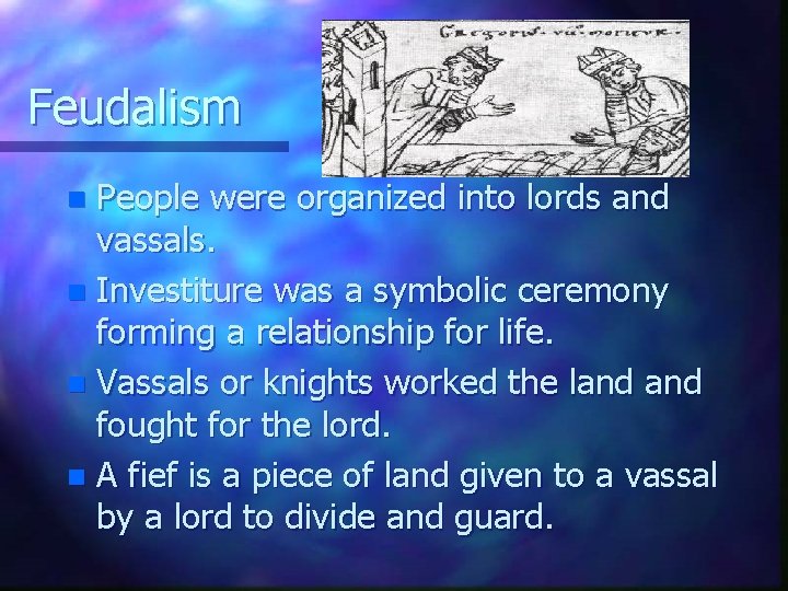 Feudalism People were organized into lords and vassals. n Investiture was a symbolic ceremony Feudalism People were organized into lords and vassals. n Investiture was a symbolic ceremony
