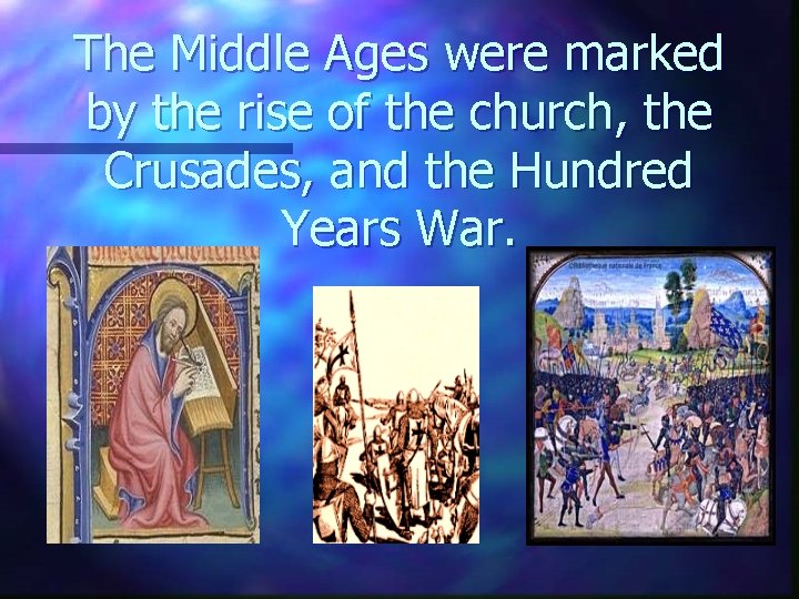 The Middle Ages were marked by the rise of the church, the Crusades, and The Middle Ages were marked by the rise of the church, the Crusades, and
