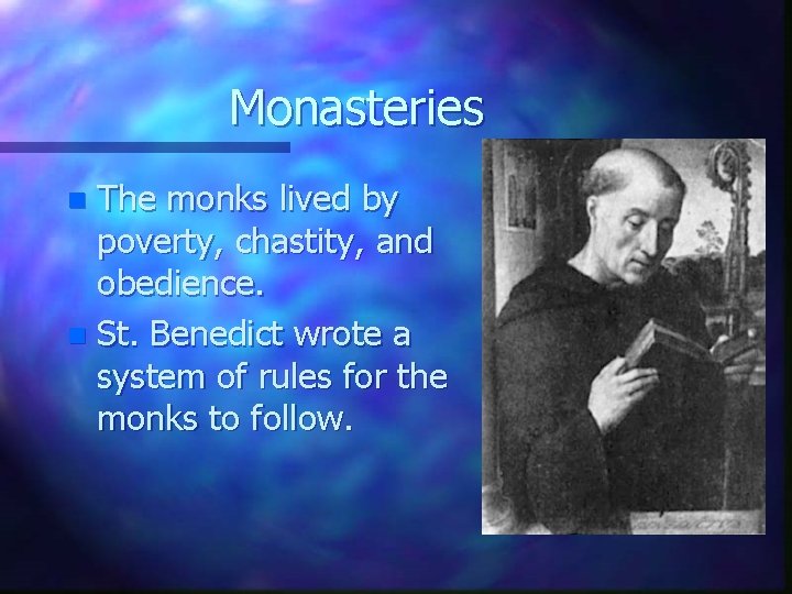Monasteries The monks lived by poverty, chastity, and obedience. n St. Benedict wrote a Monasteries The monks lived by poverty, chastity, and obedience. n St. Benedict wrote a