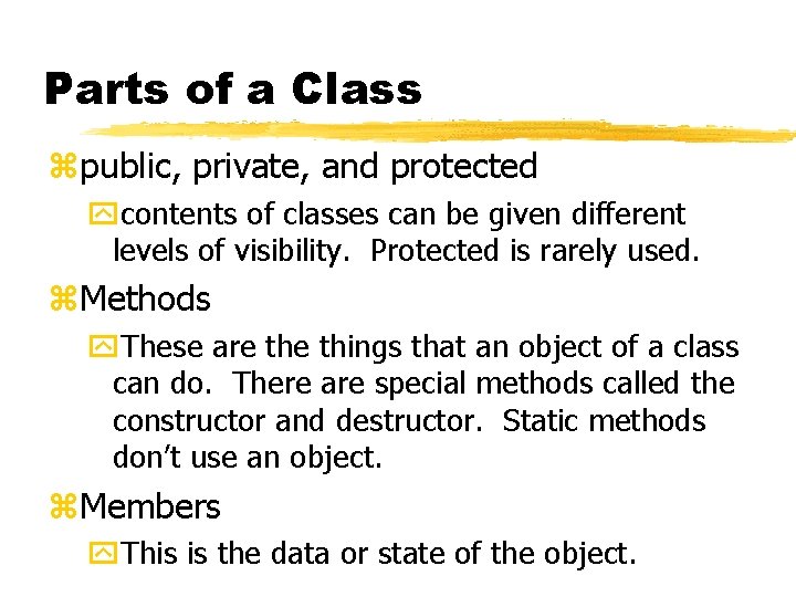 Parts of a Class zpublic, private, and protected ycontents of classes can be given