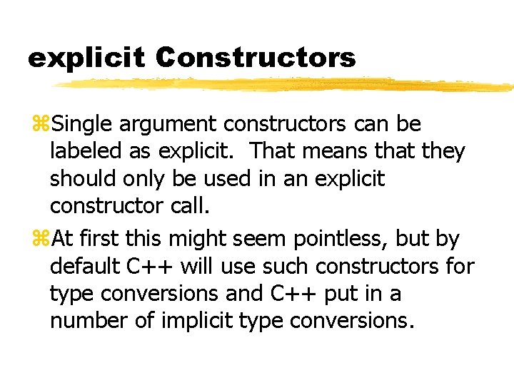 explicit Constructors z. Single argument constructors can be labeled as explicit. That means that