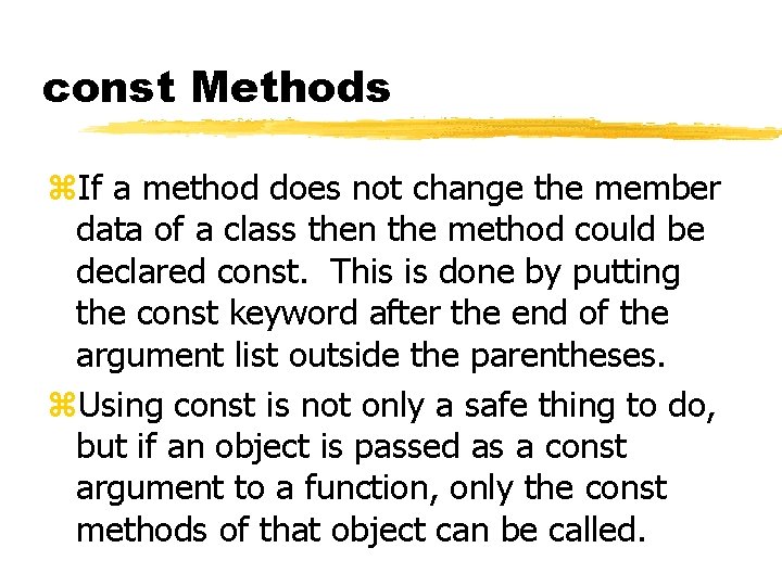 const Methods z. If a method does not change the member data of a