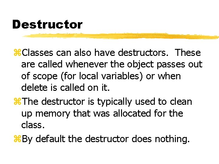 Destructor z. Classes can also have destructors. These are called whenever the object passes