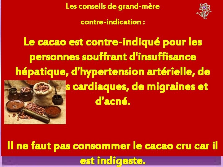 Les conseils de grand-mère contre-indication : Le cacao est contre-indiqué pour les personnes souffrant